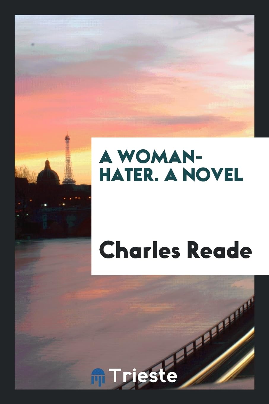 A Woman-Hater. a Novel Politics & History