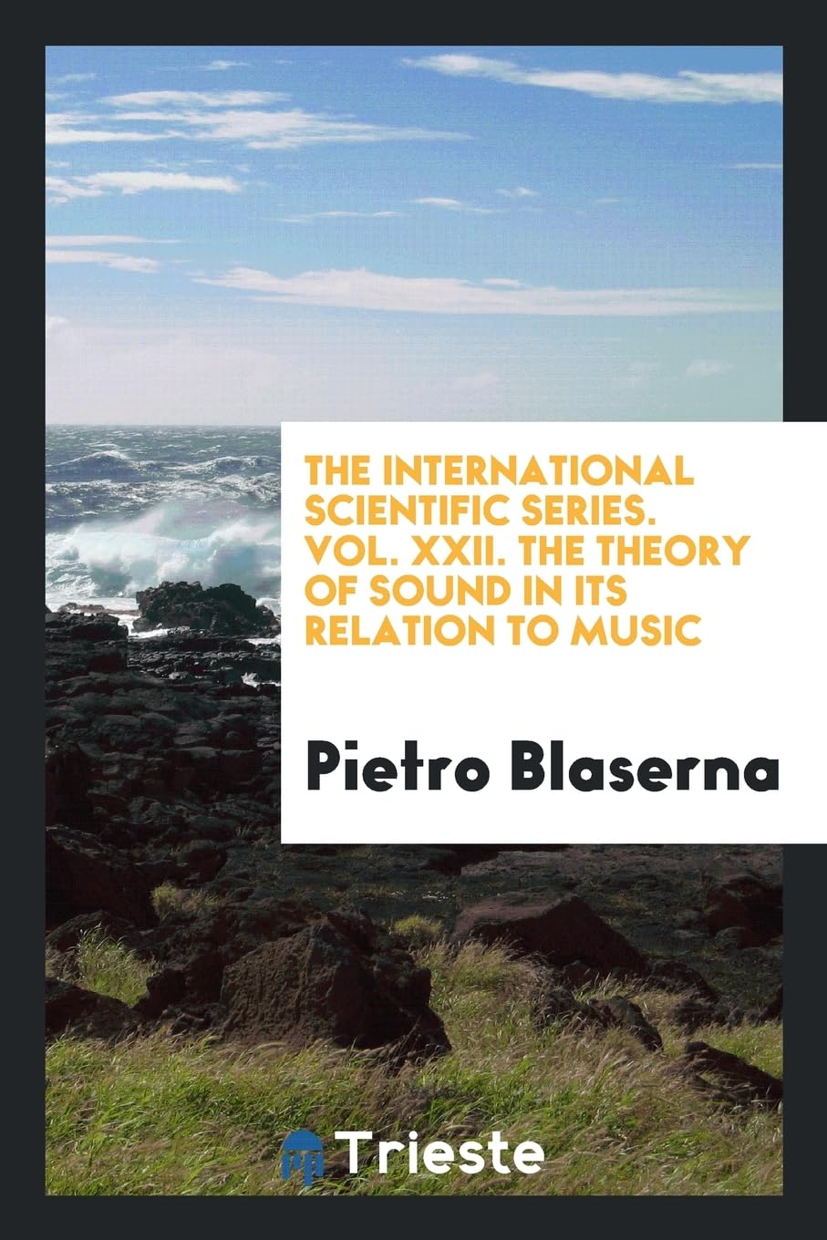 The International Scientific Series. Vol. XXII. the Theory of Sound in Its Relation to Music Books