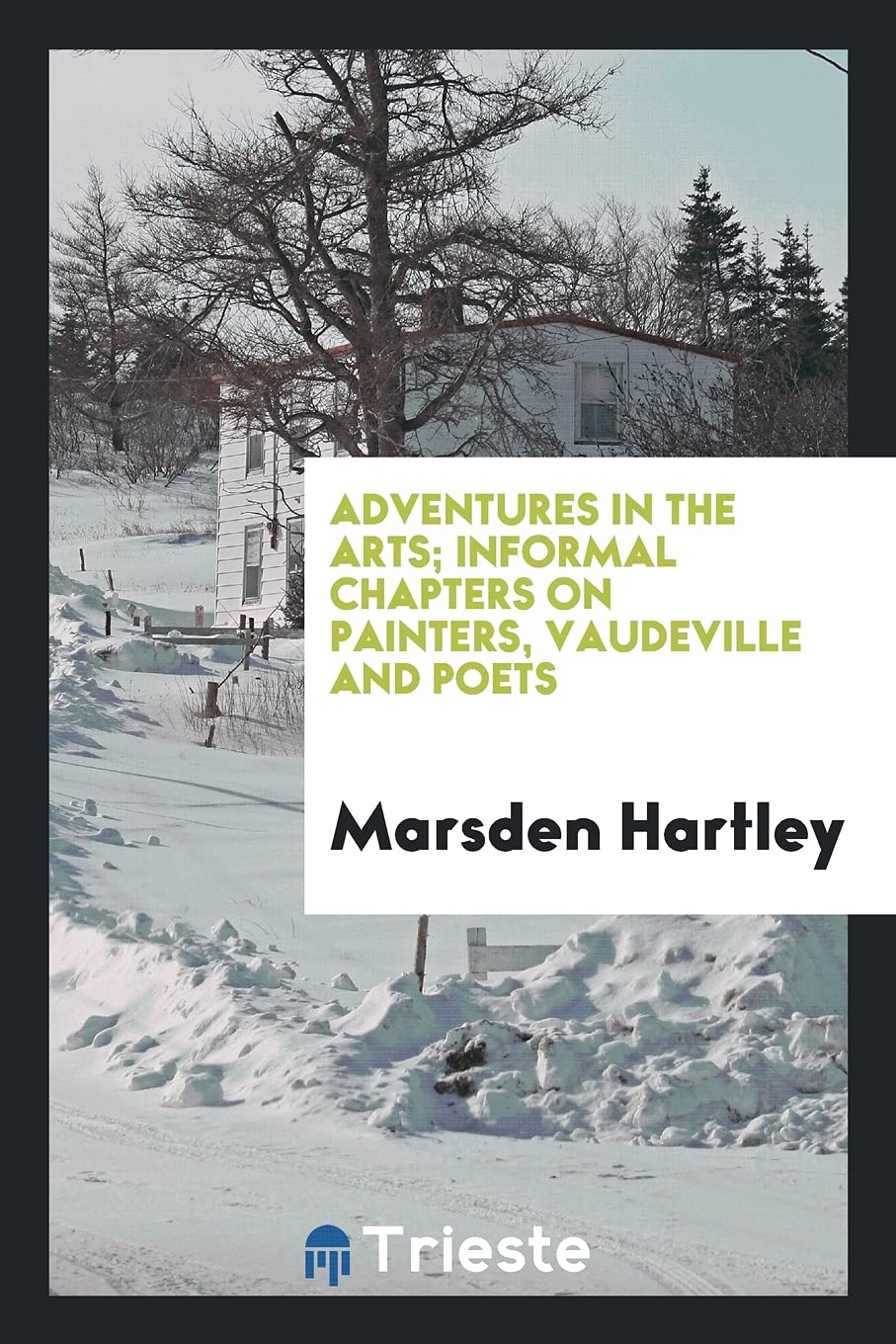 Adventures in the Arts: Informal Chapters on Painters, Vaudeville and Poets Books