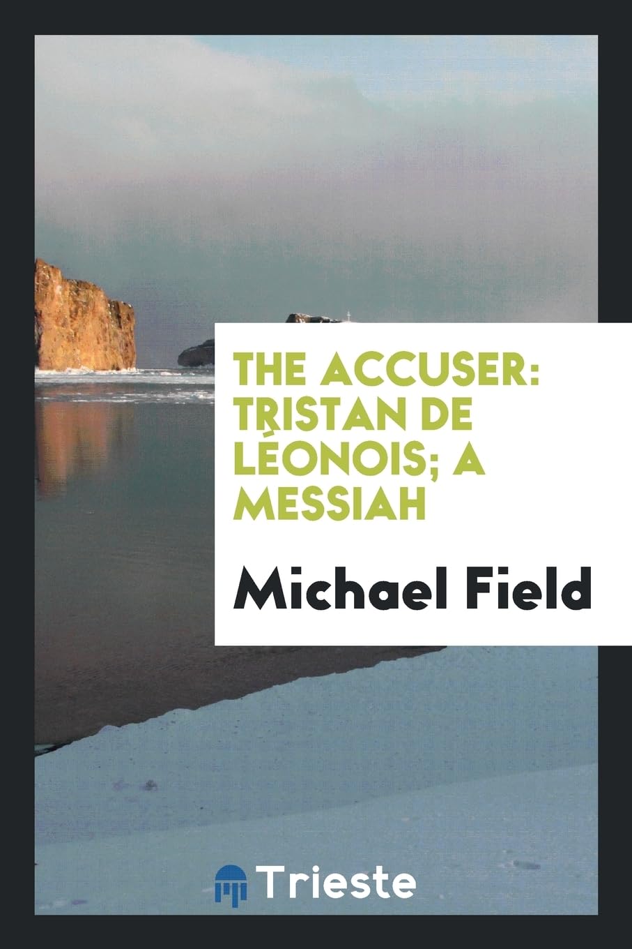 The Accuser: Tristan de L onois; A Messiah Poetry