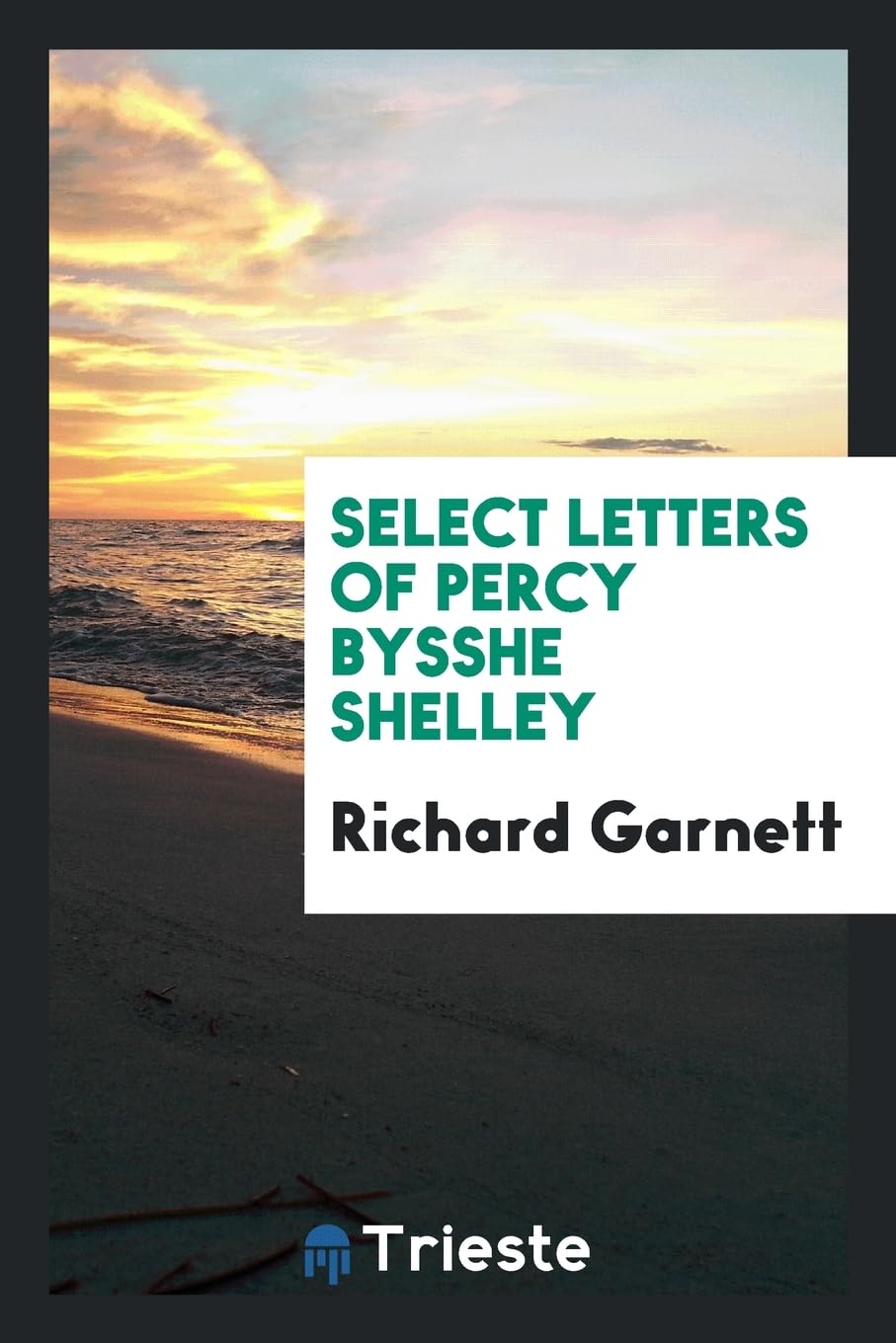 Select Letters of Percy Bysshe Shelley Poetry