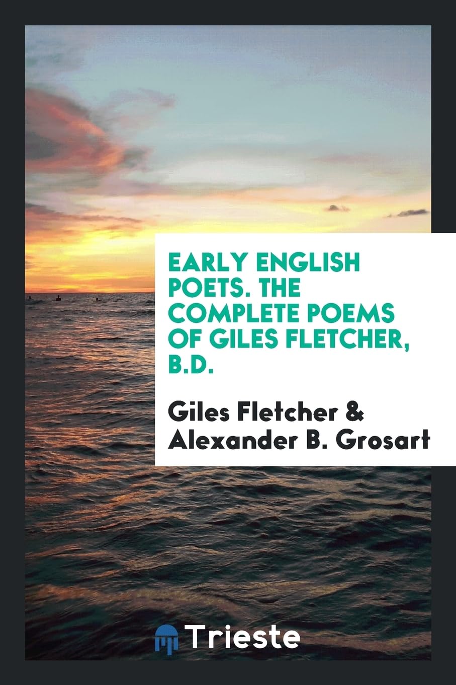 Early English Poets. the Complete Poems of Giles Fletcher, B.D. Books