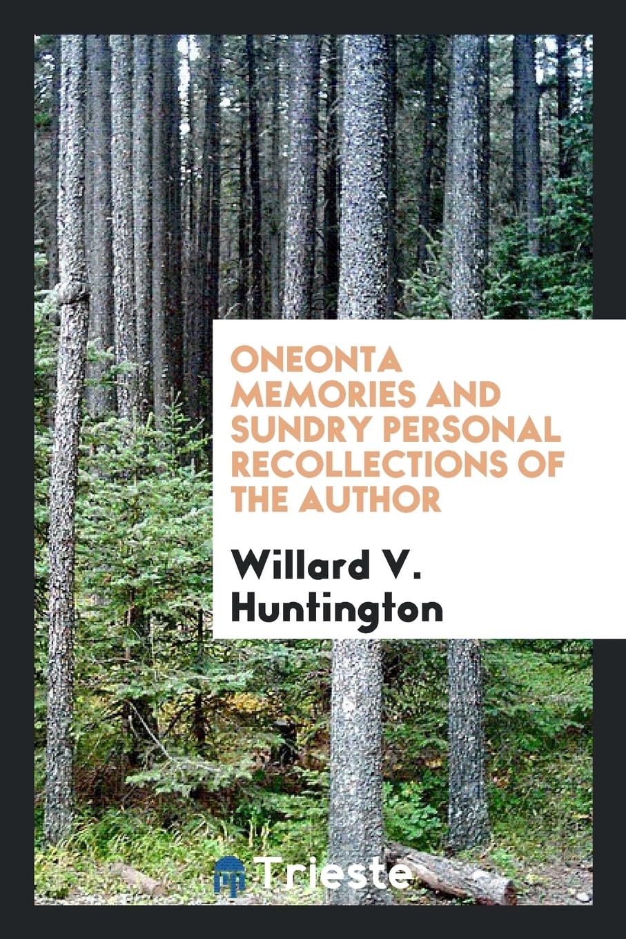 Oneonta Memories and Sundry Personal Recollections of the Author Memories