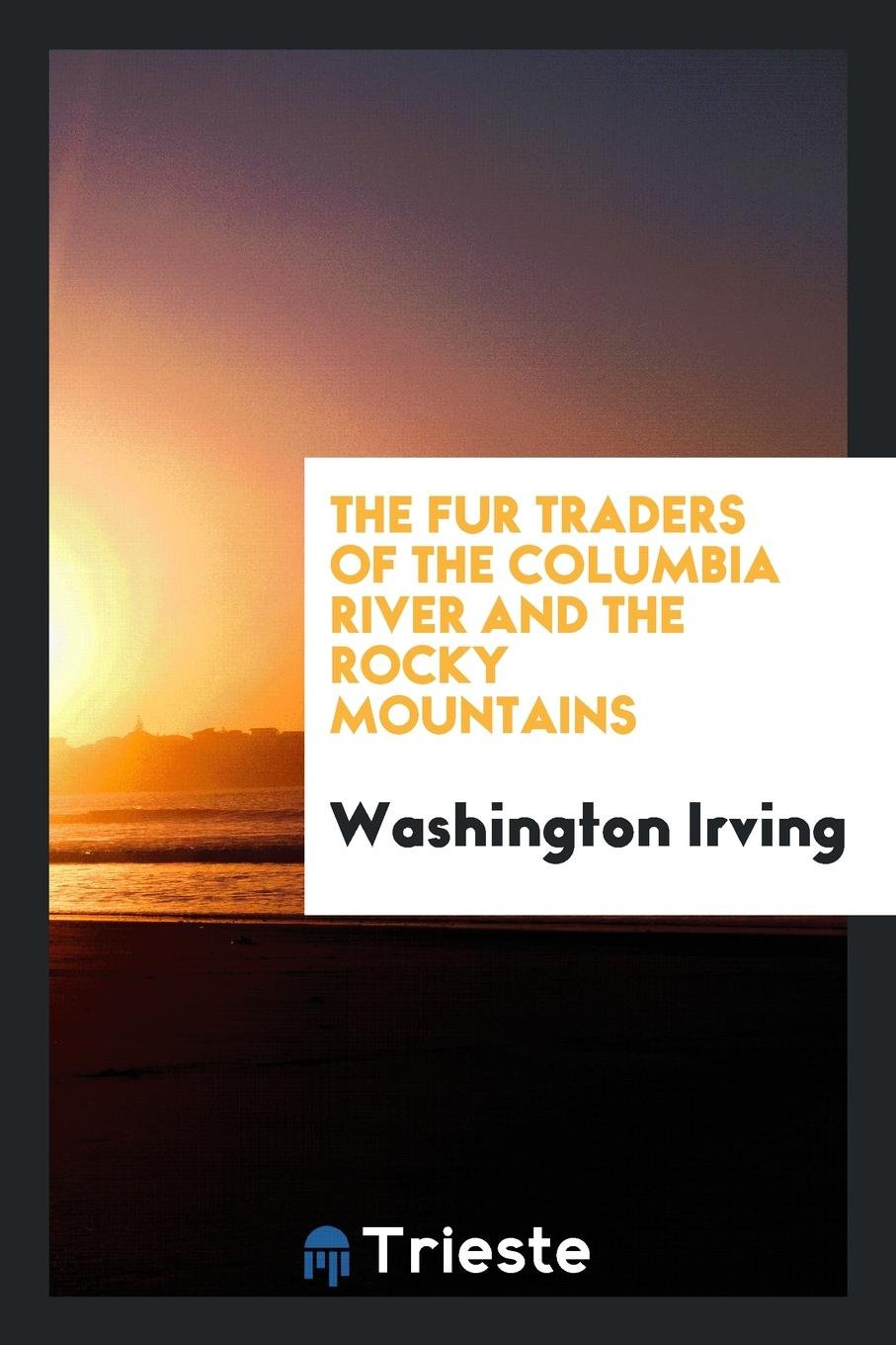 The Fur Traders of the Columbia River and the Rocky Mountains Business, Finance & Career