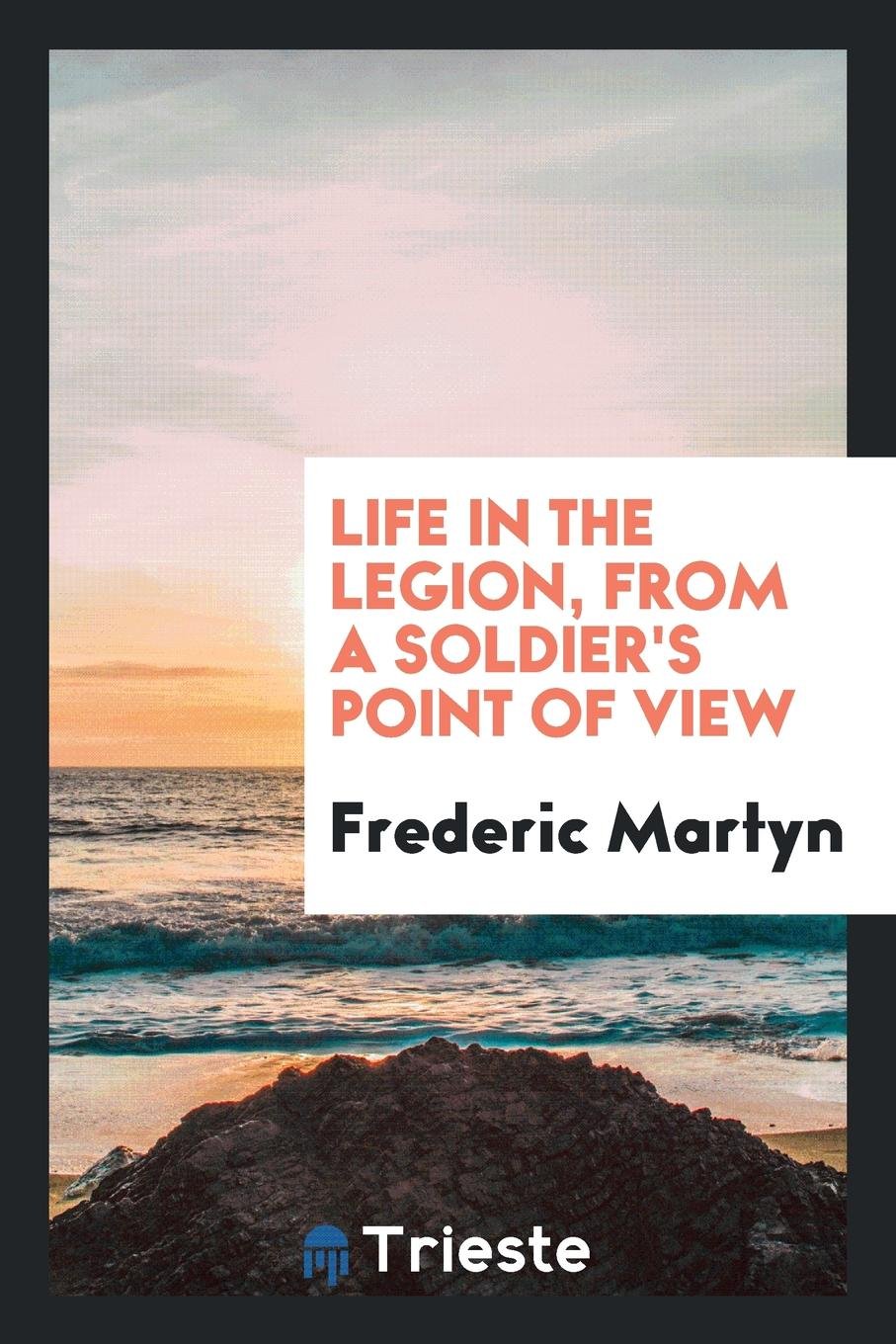 Life in the Legion, from a Soldier's Point of View Memories