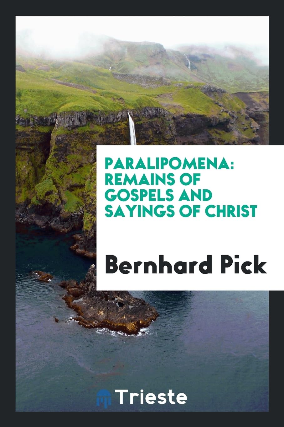 Paralipomena: Remains of Gospels and Sayings of Christ Books