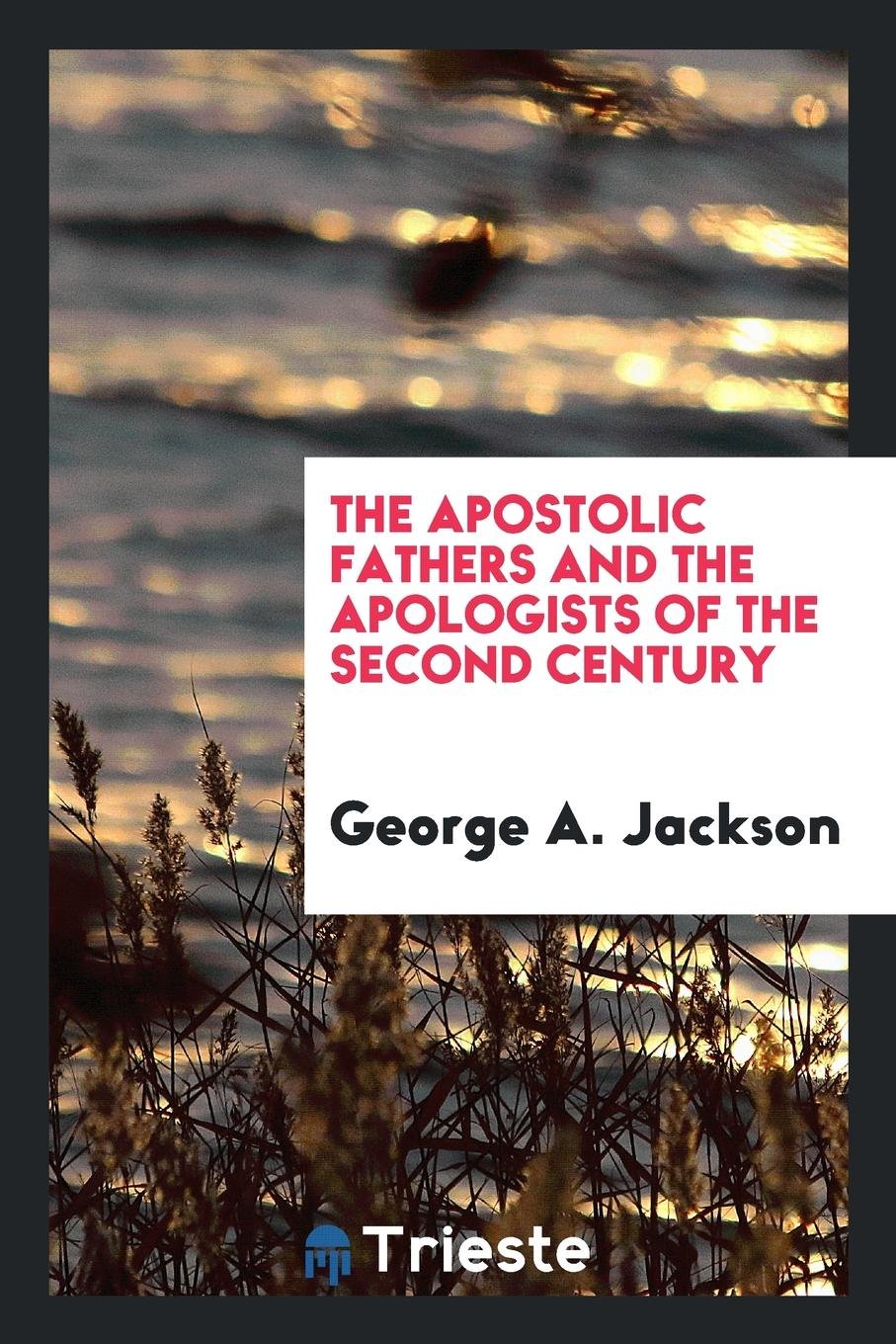 The Apostolic Fathers: And the Apologists of the Second Century Contemporary literature