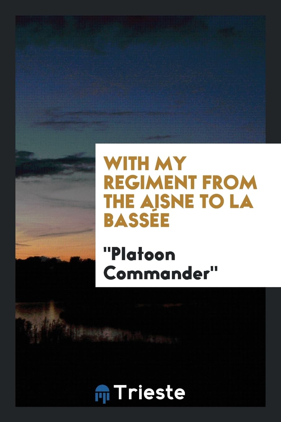 With My Regiment from the Aisne to La Bass e Politics & History