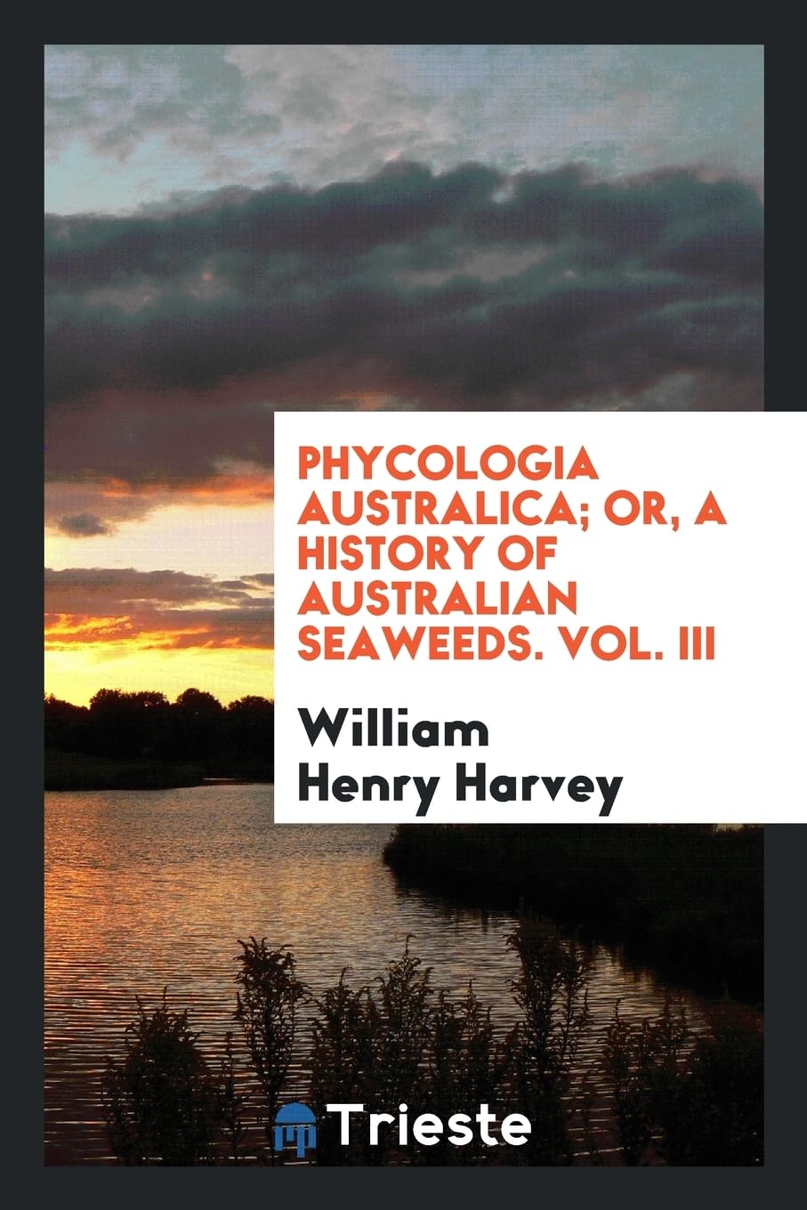 Phycologia Australica; Or, a History of Australian Seaweeds. Vol. III Books