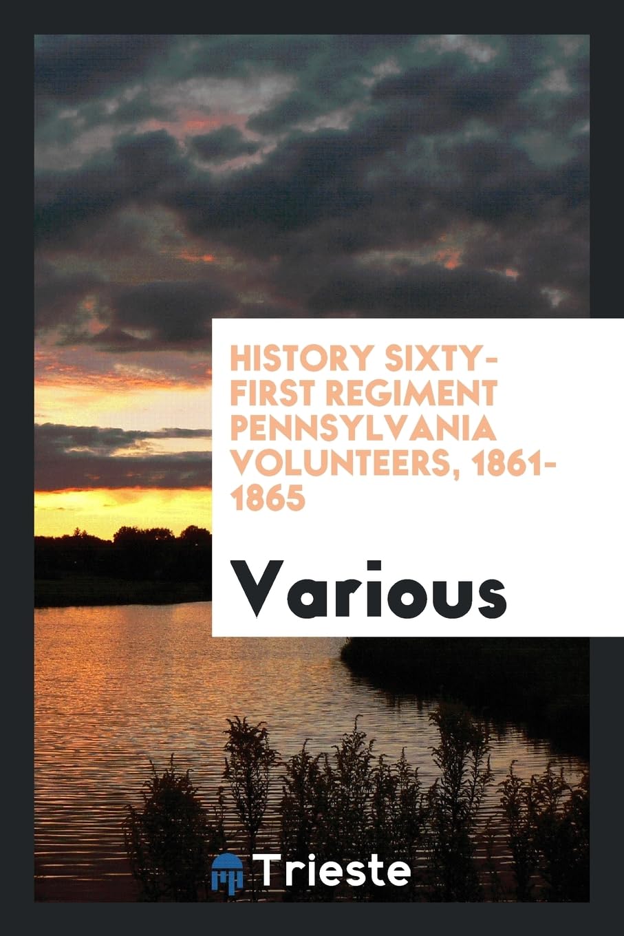 History Sixty-First Regiment Pennsylvania Volunteers, 1861-1865 Politics & History
