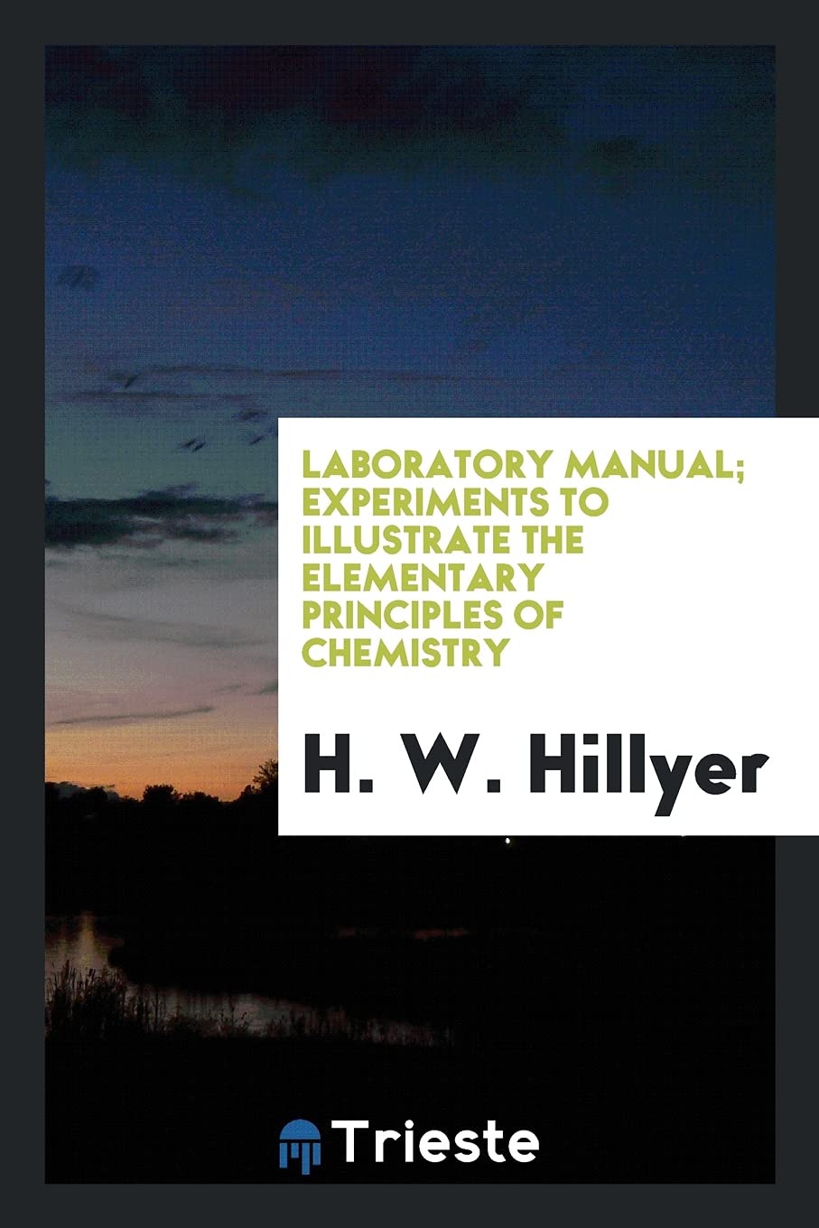 Laboratory Manual; Experiments to Illustrate the Elementary Principles of Chemistry Politics & History