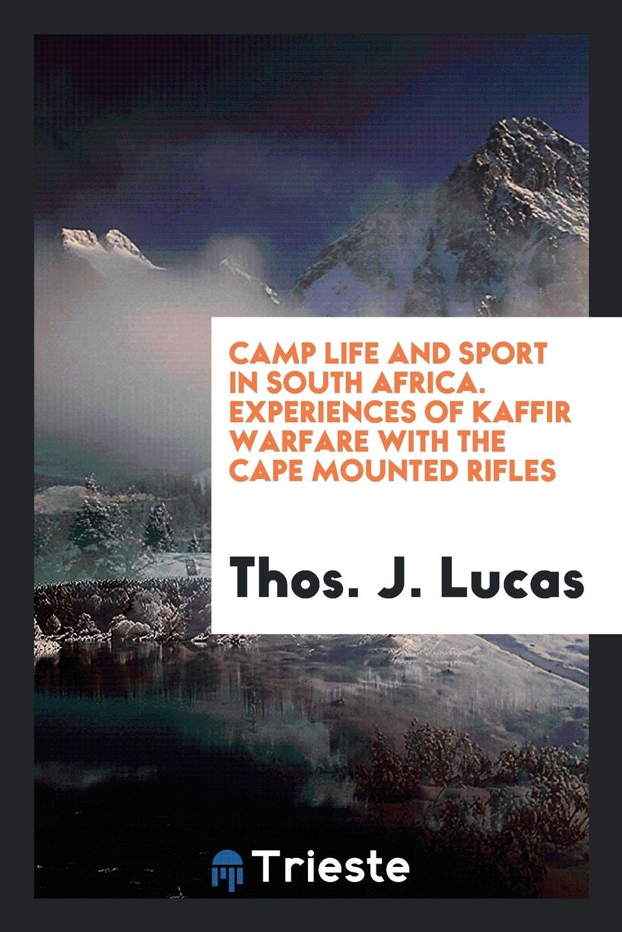 Camp Life and Sport in South Africa: Experiences of Kaffir Warfare with the Cape Mounted Rifles Politics & History