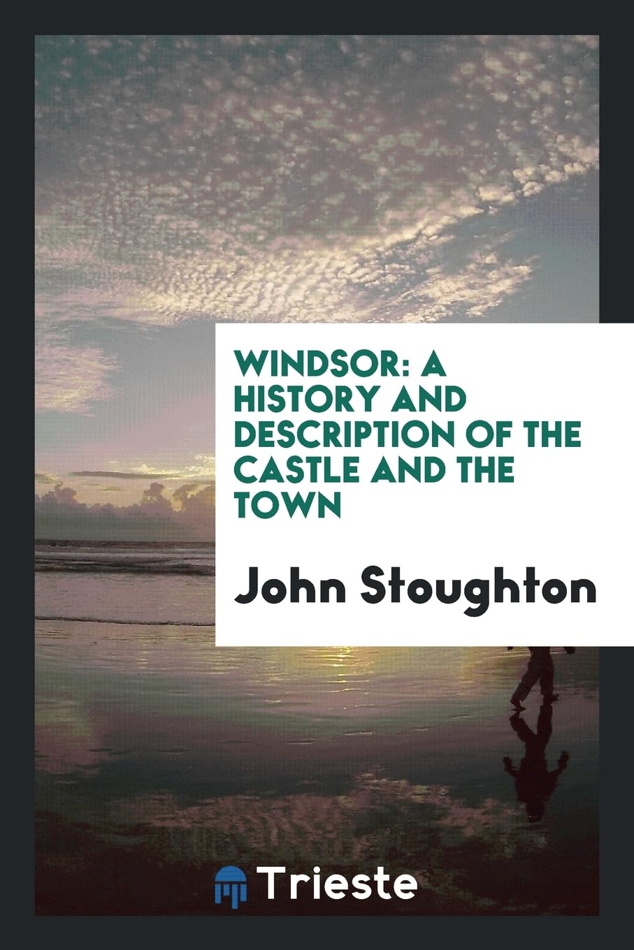 Windsor: A History and Description of the Castle and the Town Books