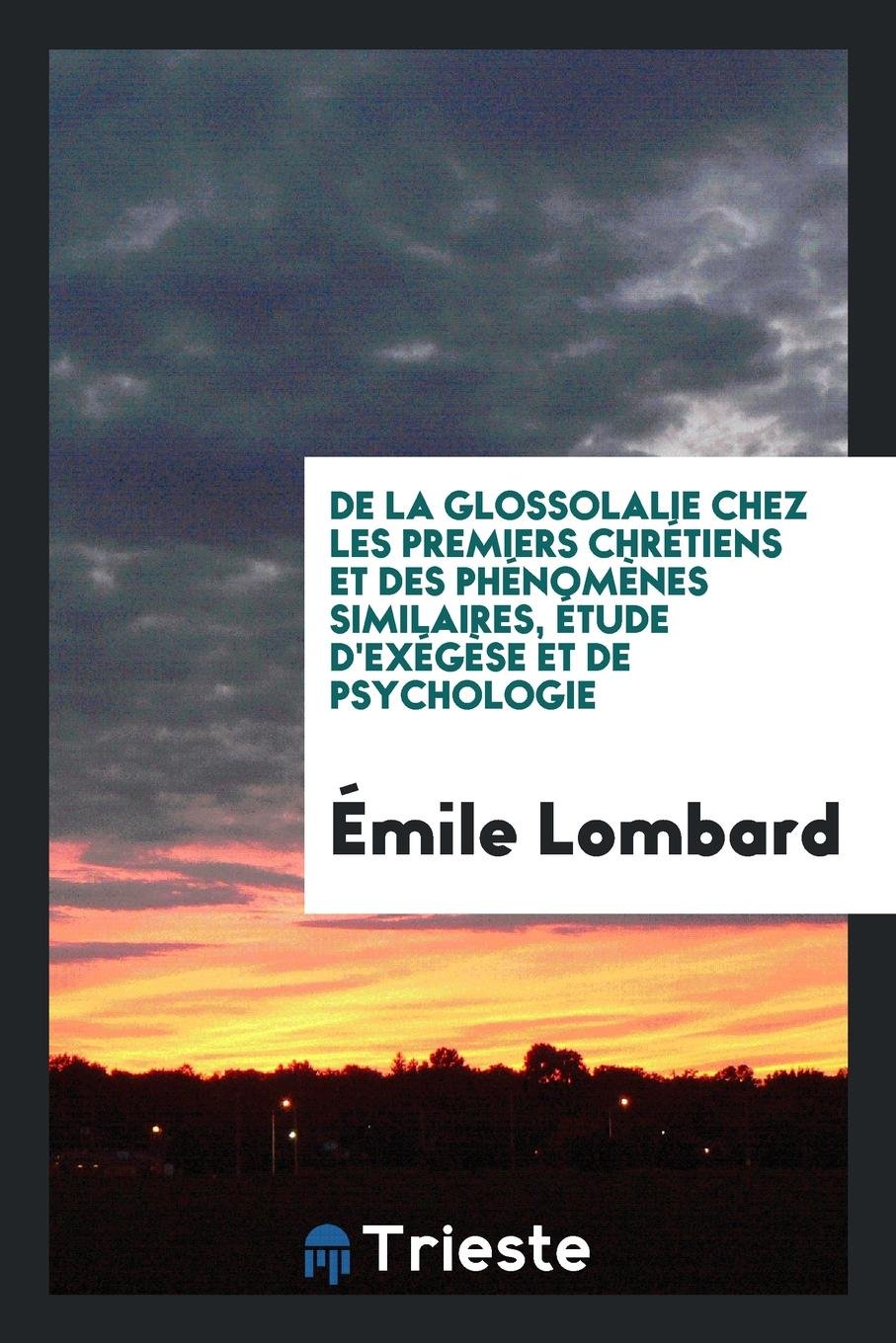 de la Glossolalie Chez Les Premiers Chr tiens Et Des Ph nom nes Similaires, tude d'Ex g se Et de Psychologie; Contemporary literature