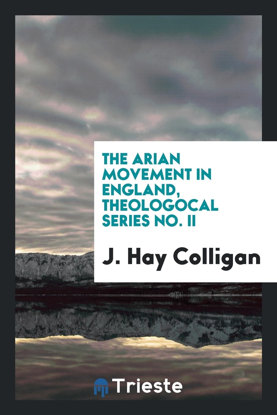 The Arian Movement in England, Theologocal Series No. II Books