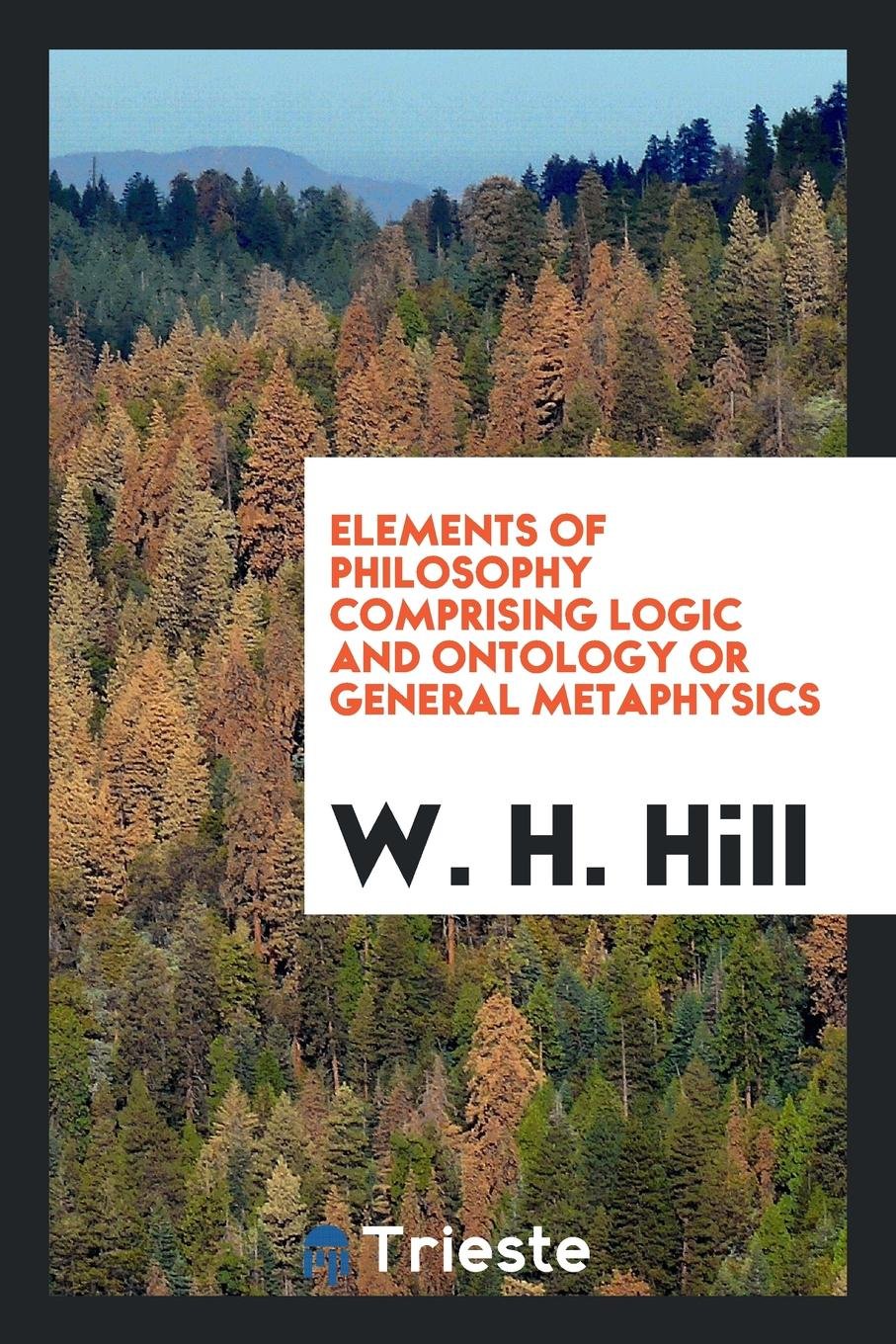 Elements of Philosophy Comprising Logic and Ontology or General Metaphysics Philosophy