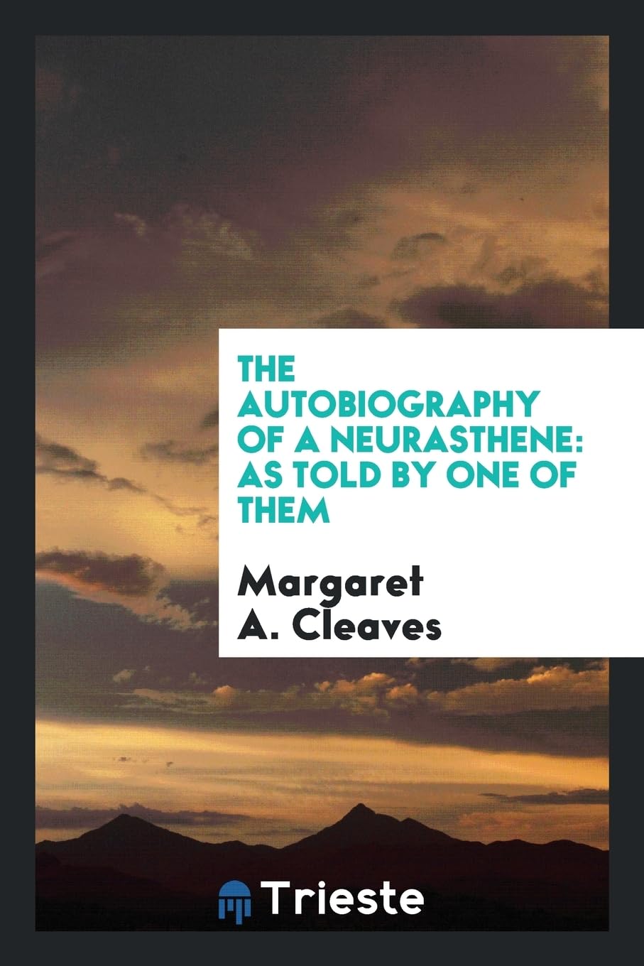 The Autobiography of a Neurasthene: As Told by One of Them Medicine