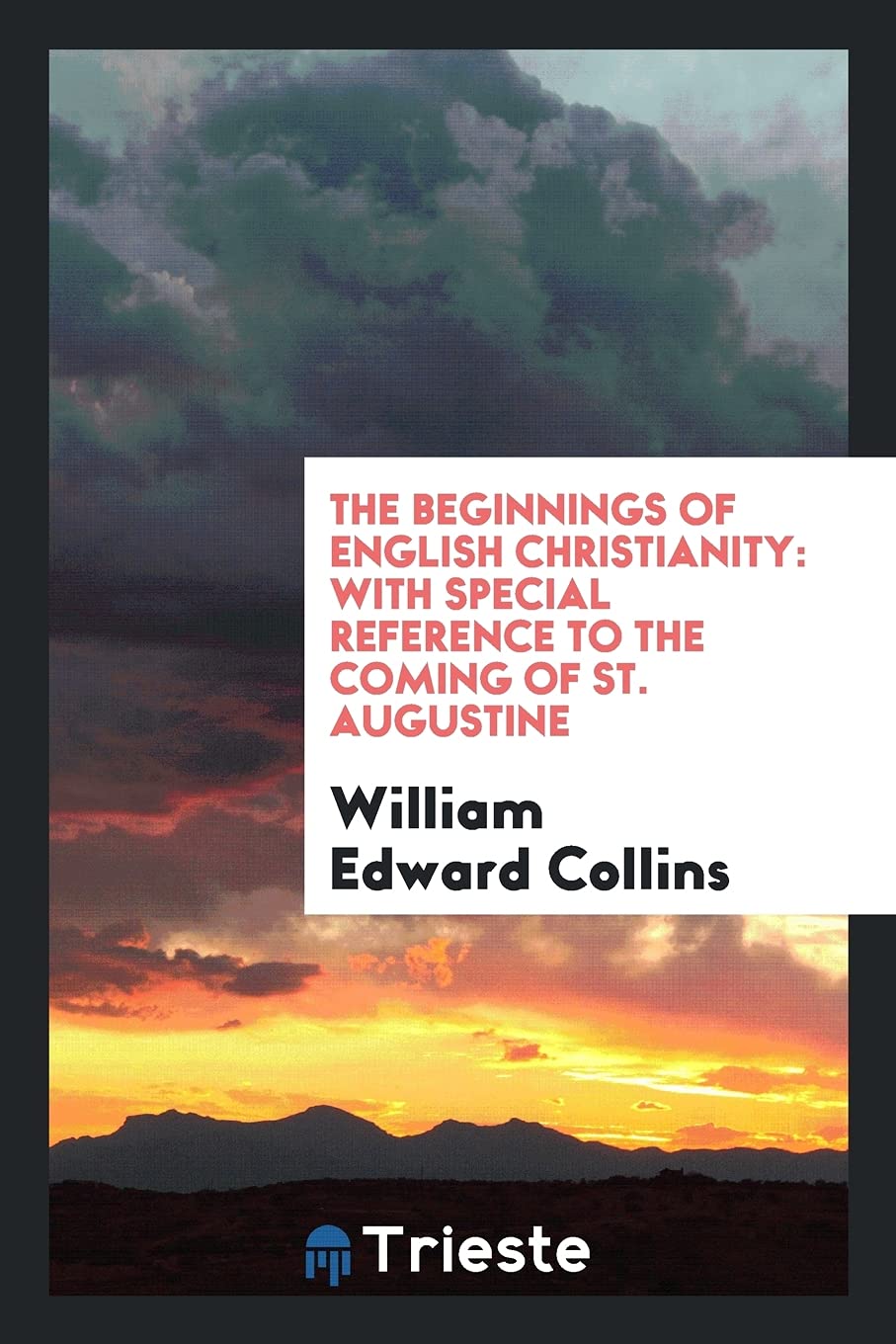 The Beginnings of English Christianity: With Special Reference to the Coming of St. Augustine Books