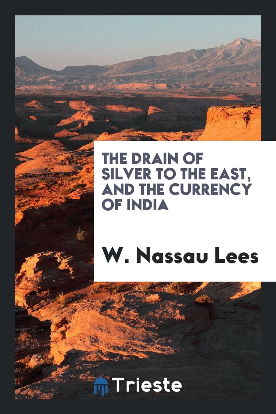 The Drain of Silver to the East, and the Currency of India Social Sciences
