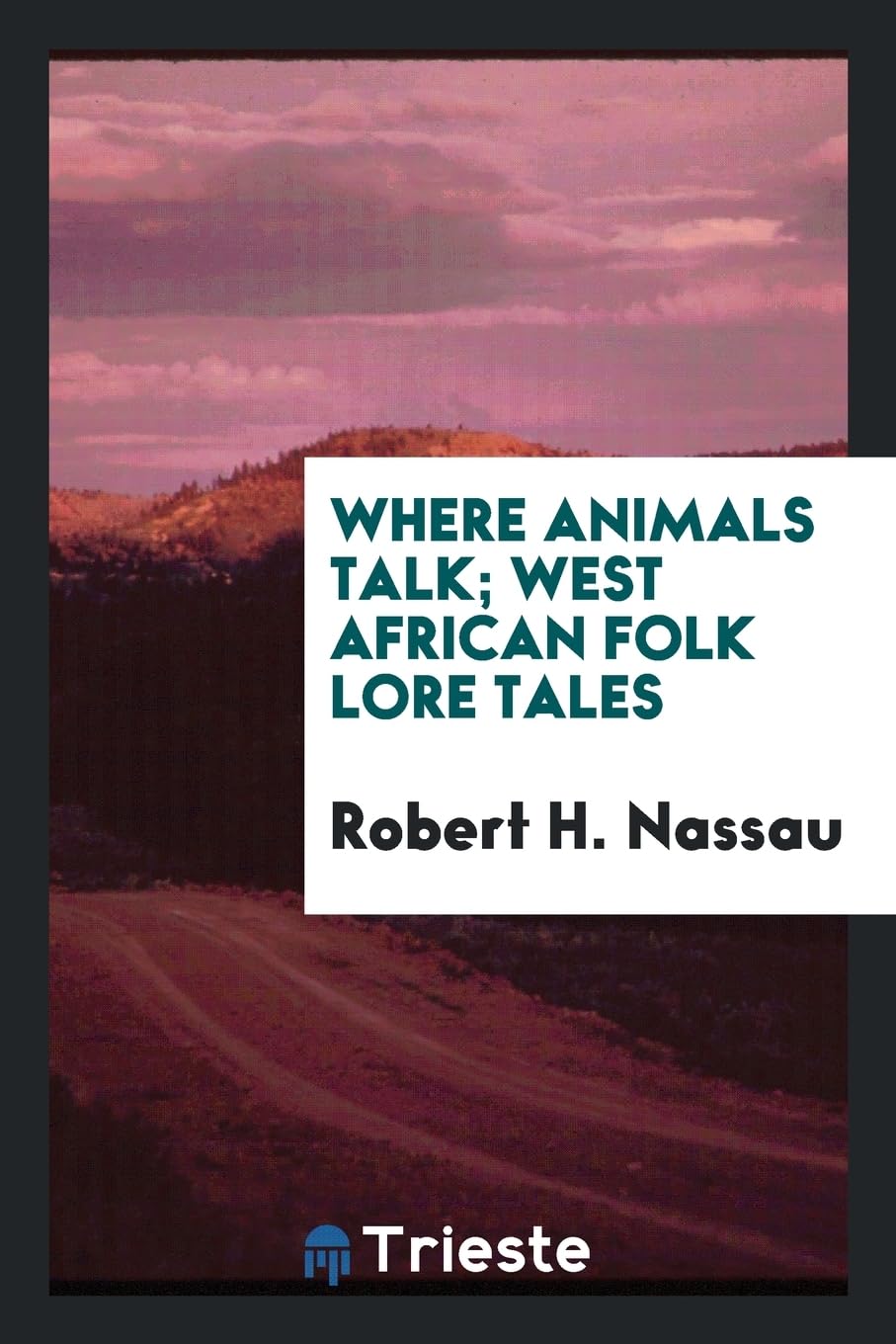Where Animals Talk: West African Folk Lore Tales Politics & History