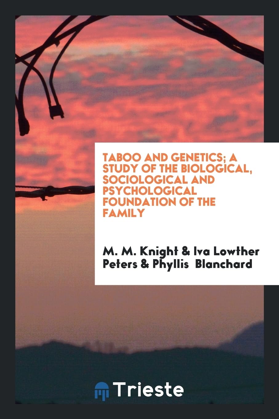Taboo and Genetics; A Study of the Biological, Sociological and Psychological Foundation of the Family Politics & History