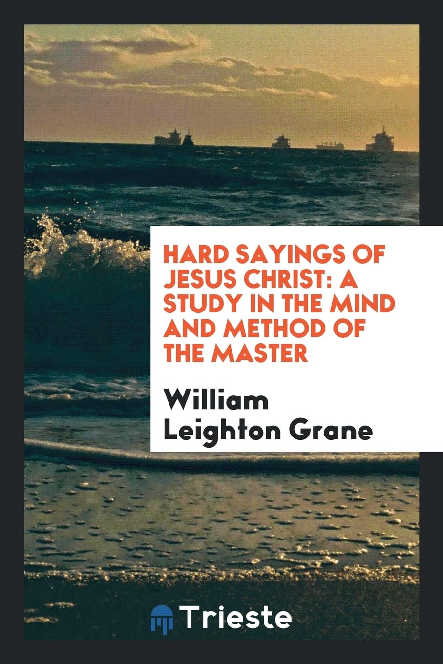Hard Sayings of Jesus Christ: A Study in the Mind and Method of the Master Books