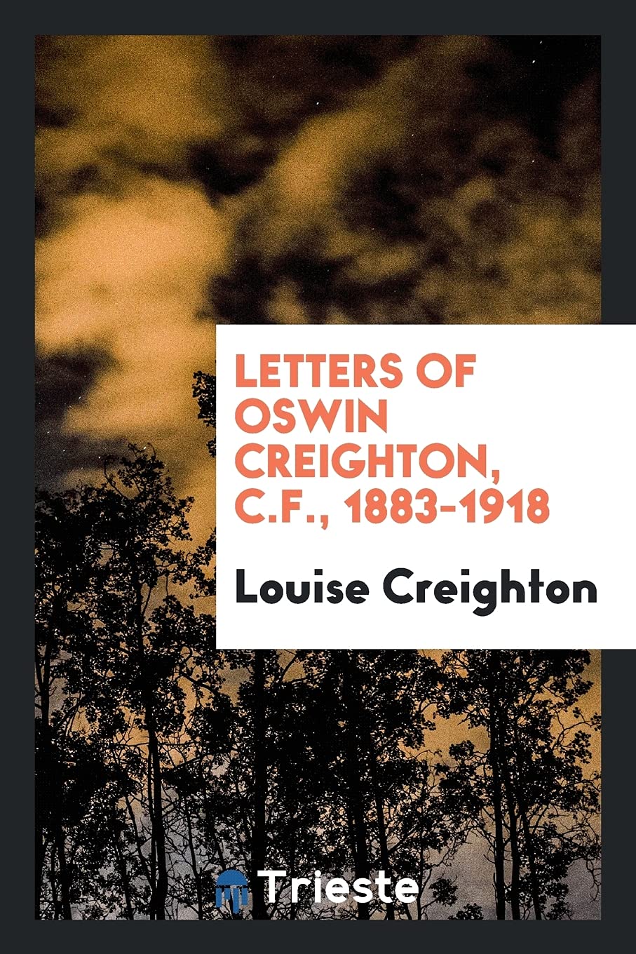 Letters of Oswin Creighton, C.F., 1883-1918 Politics & History