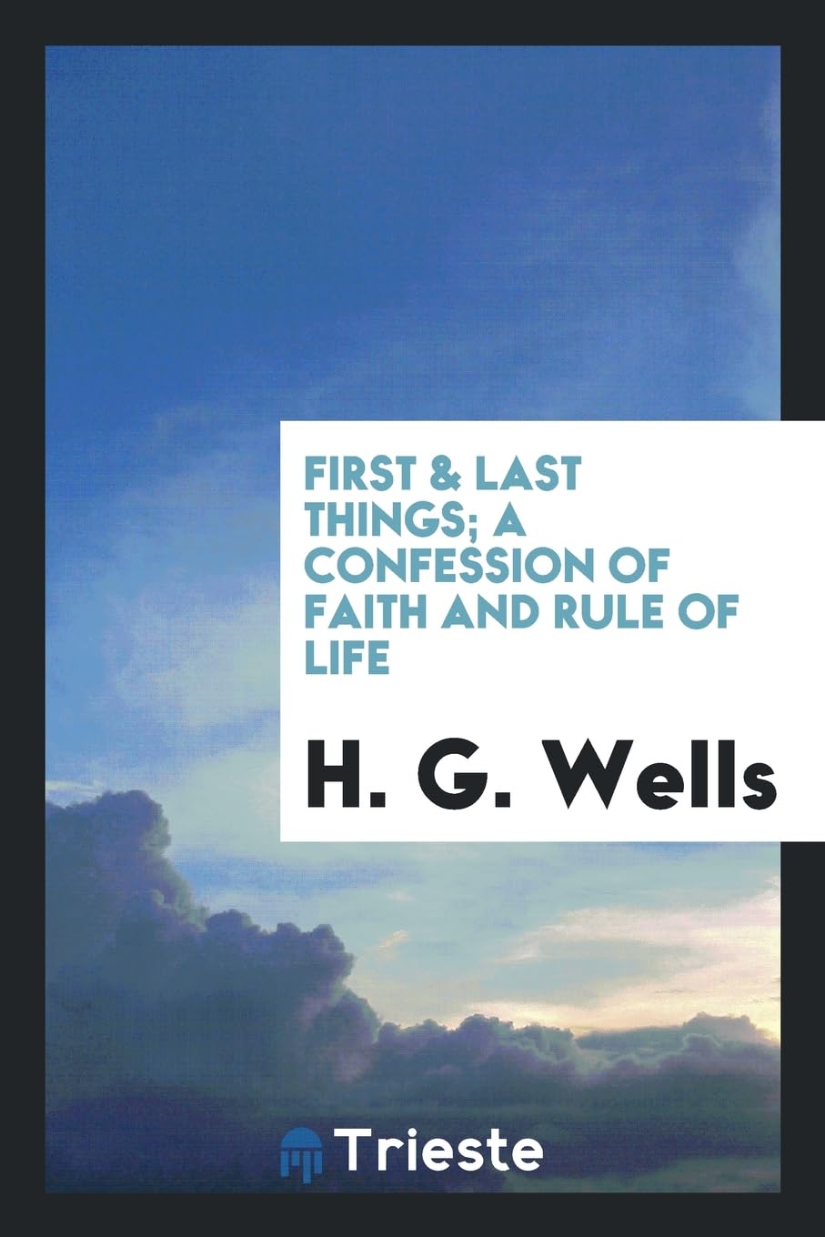 First & Last Things; A Confession of Faith and Rule of Life Philosophy