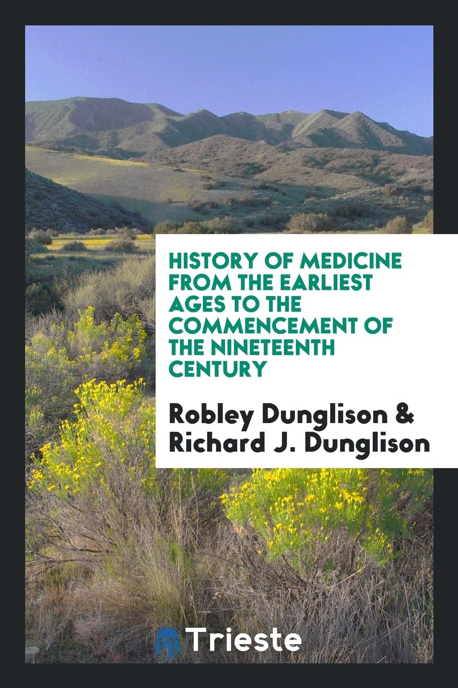 History of Medicine from the Earliest Ages to the Commencement of the Nineteenth Century Medicine