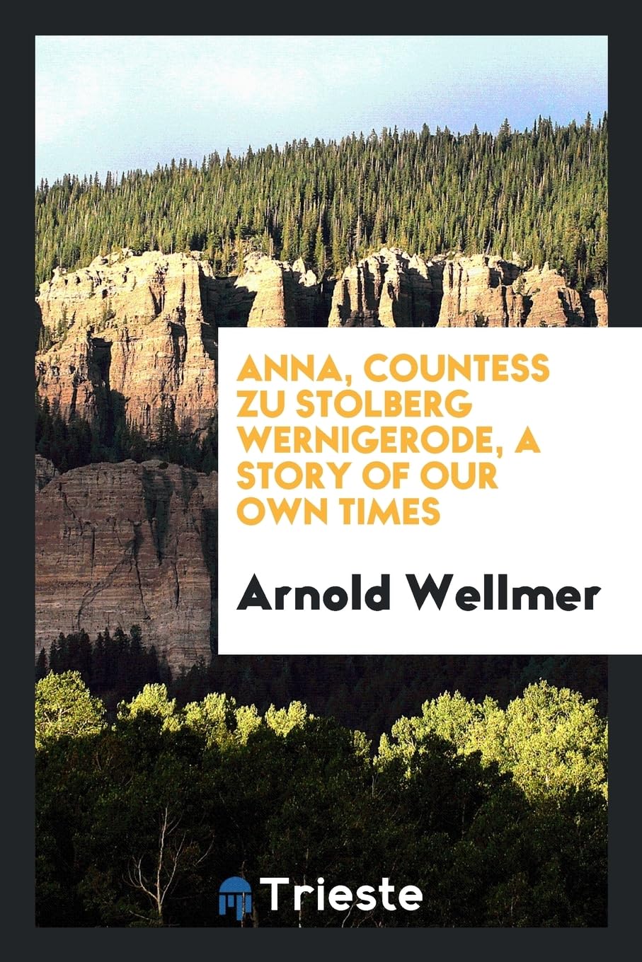 Anna, Countess Zu Stolberg Wernigerode, a Story of Our Own Times Politics & History