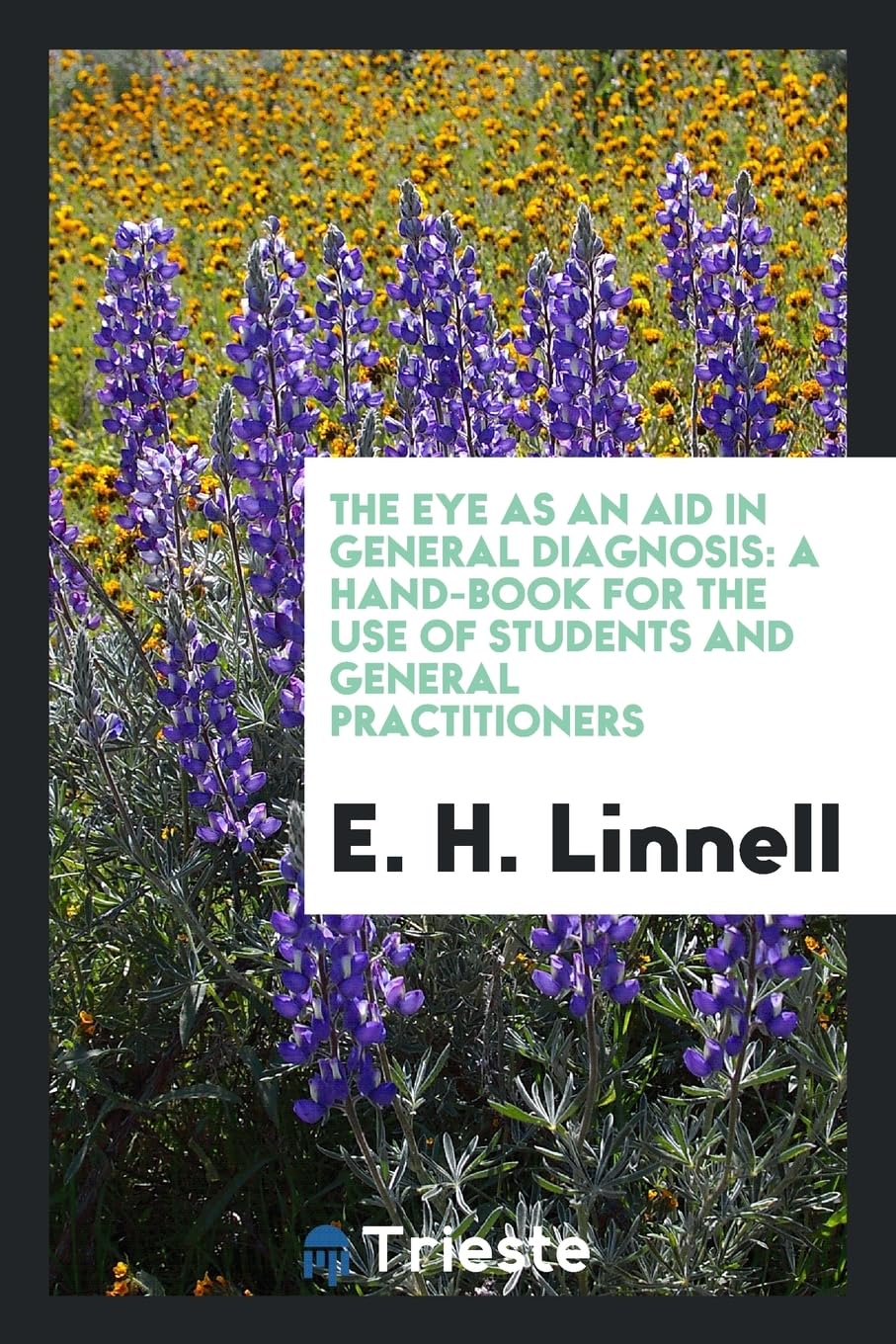 The Eye as an Aid in General Diagnosis: A Hand-Book for the Use of Students and General Practitioners Books