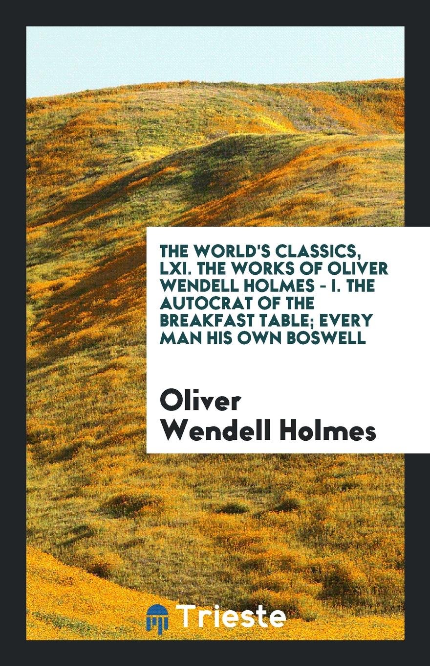 The Autocrat of the Breakfast Table; Every Man His Own Boswell Poetry