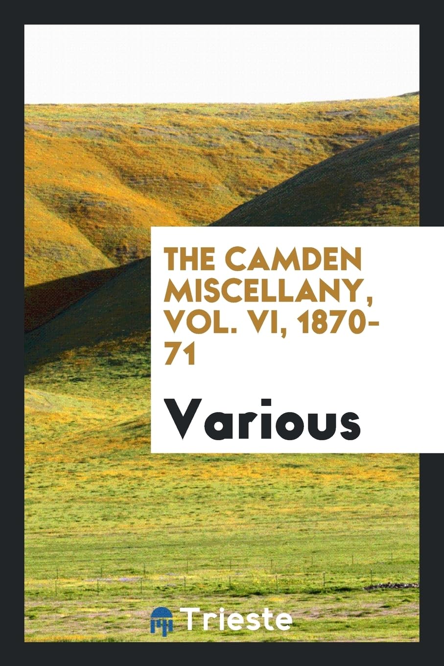 The Camden Miscellany, Vol. VI, 1870-71 Books