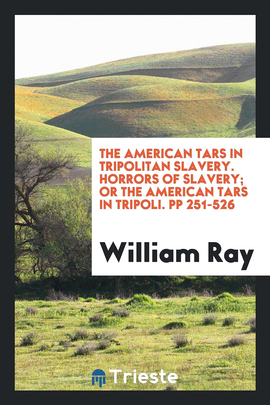 The American Tars in Tripolitan Slavery. Horrors of Slavery; Or the American Tars in Tripoli. Pp 251-526 Books