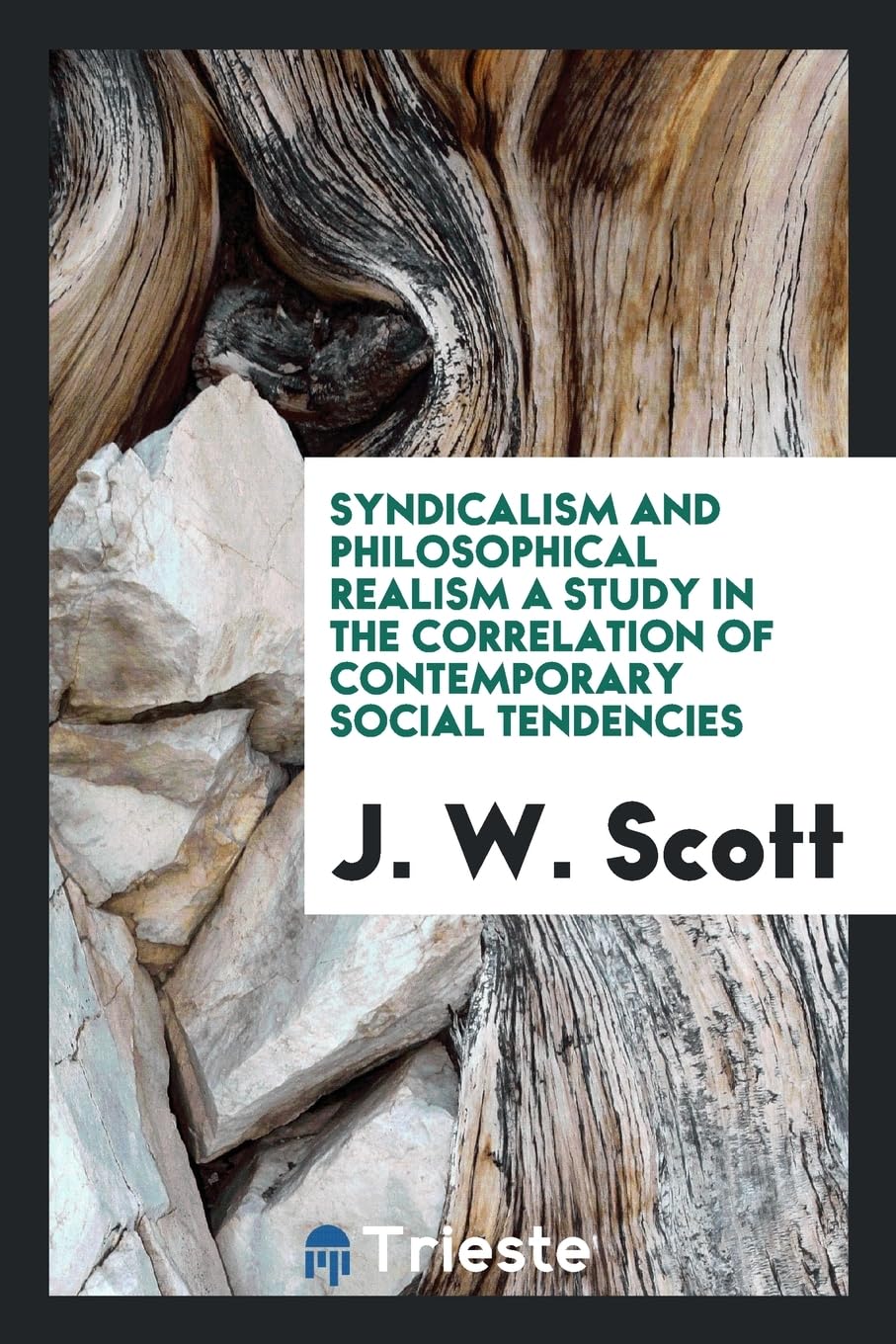 Syndicalism and Philosophical Realism a Study in the Correlation of Contemporary Social Tendencies Politics & History