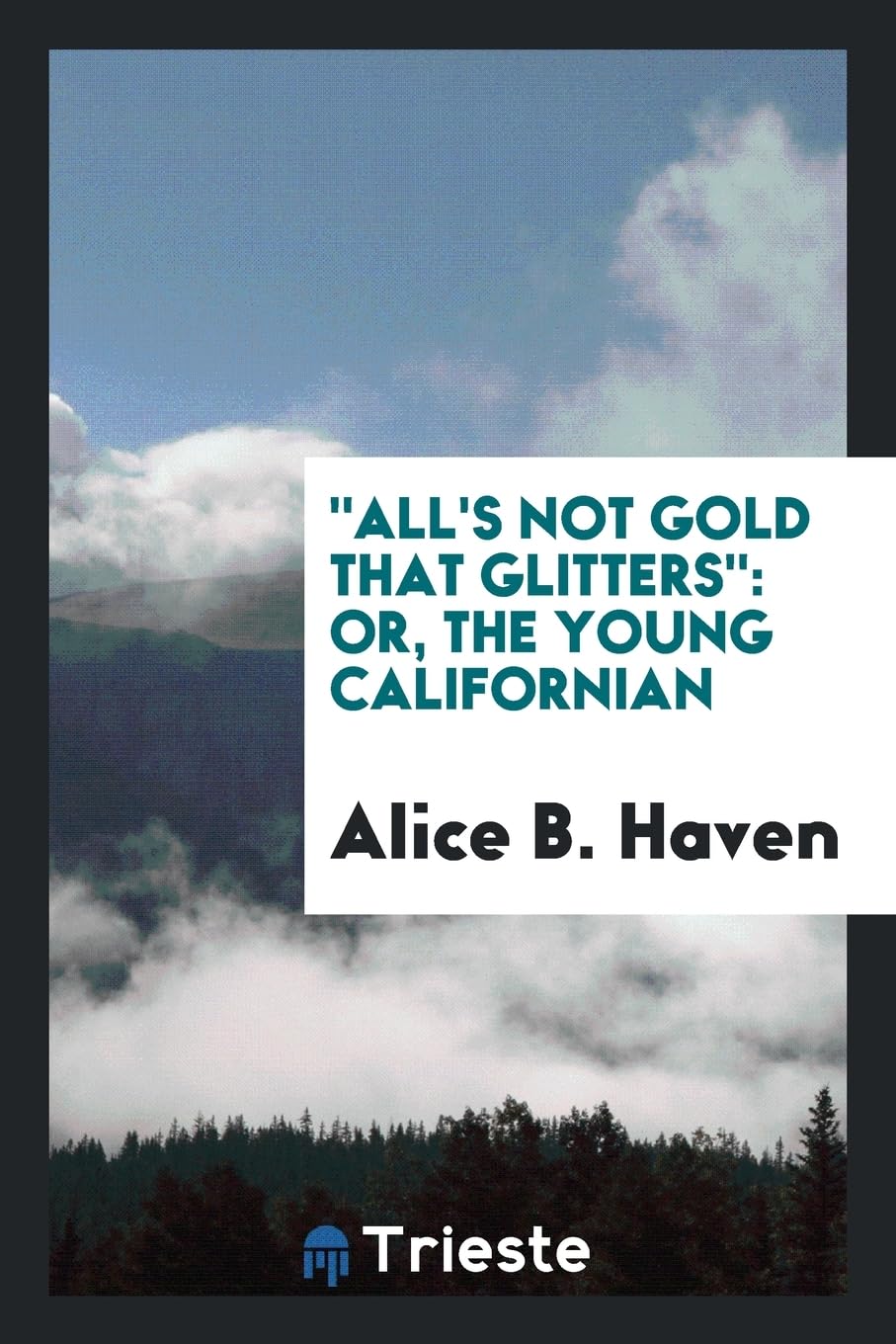 All's Not Gold That Glitters: Or, the Young Californian Books