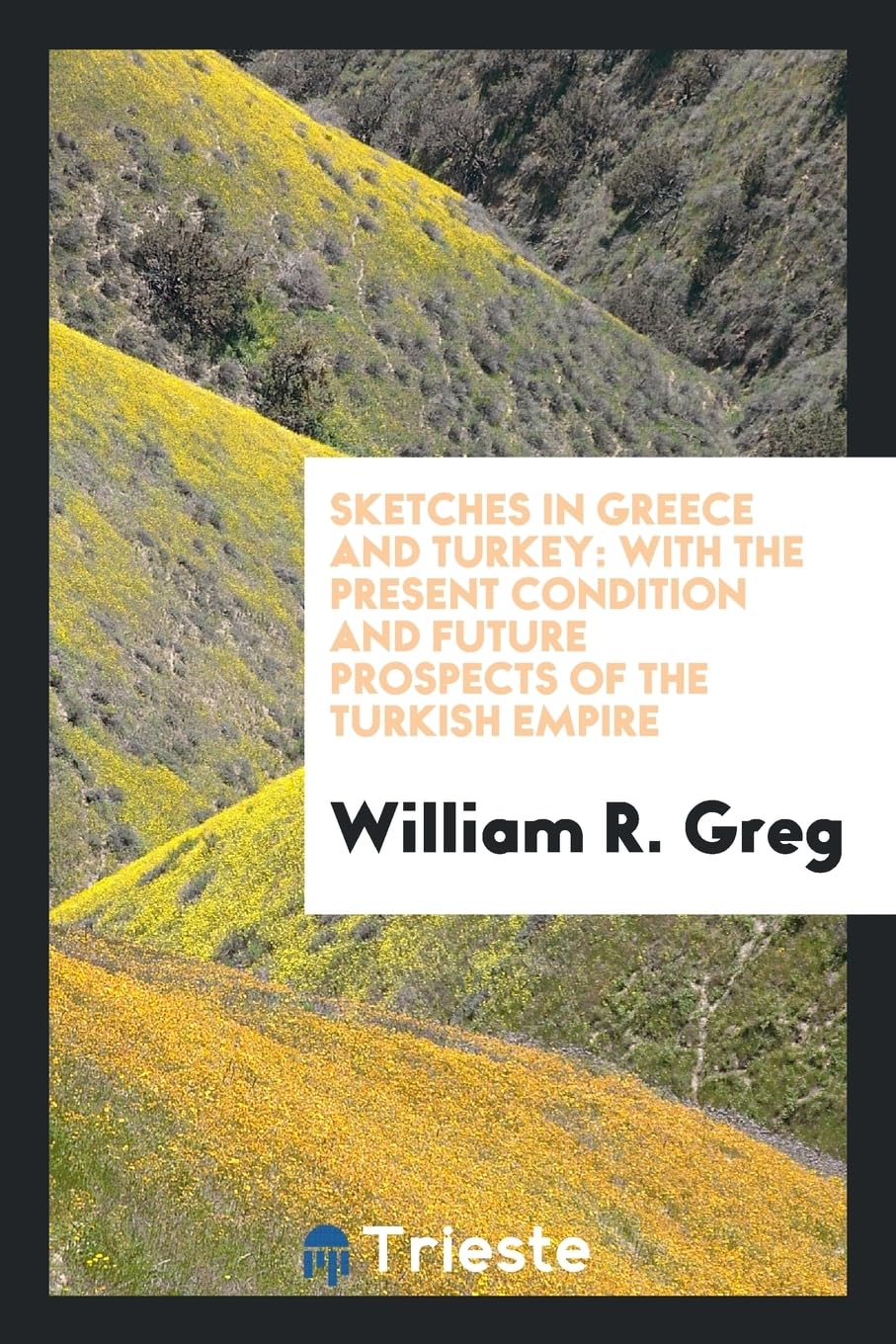 Sketches in Greece and Turkey: With the Present Condition and Future Prospects of the Turkish Empire Leisure, Home & Garden