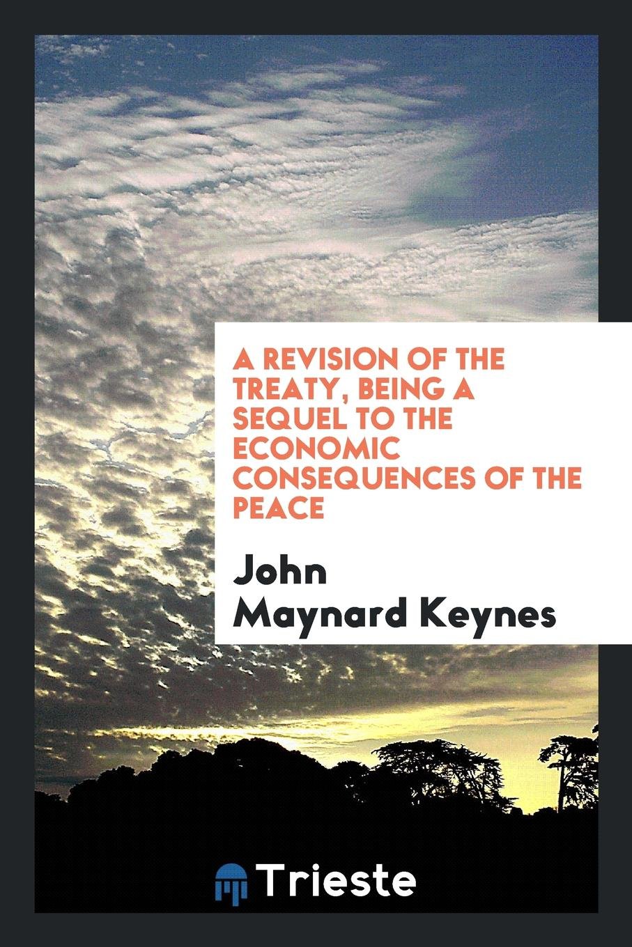 A Revision of the Treaty, Being a Sequel to the Economic Consequences of the Peace Business, Finance & Career