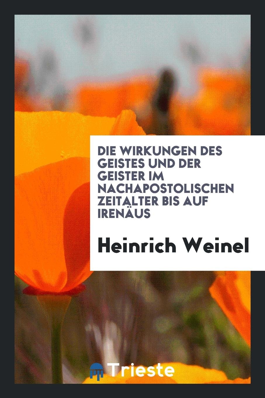 Die Wirkungen Des Geistes Und Der Geister Im Nachapostolischen Zeitalter Bis Auf Iren us Politics & History