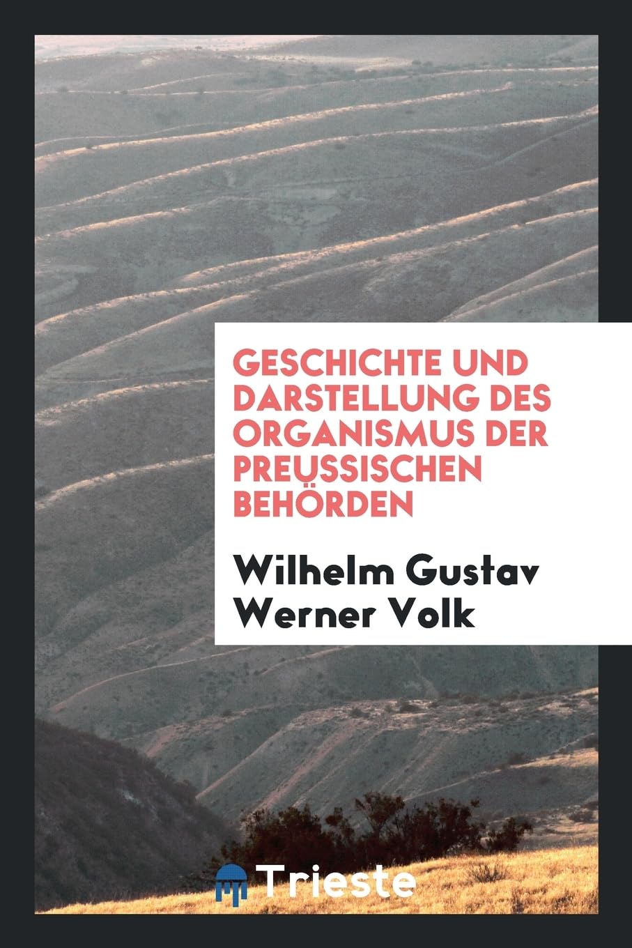 Geschichte und Darstellung des Organismus der preussischen Behörden Foreign Languages ​​& Dictionaries
