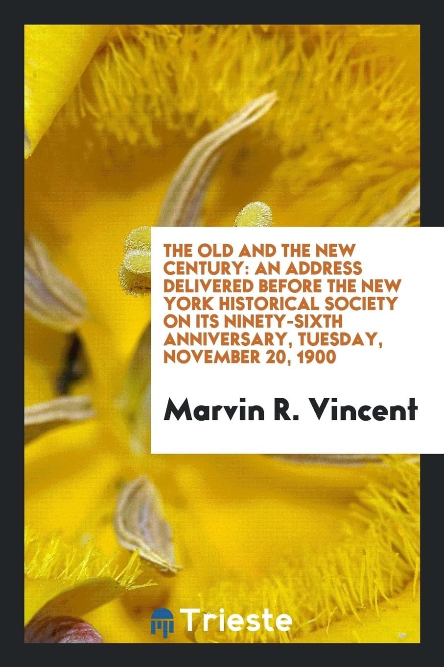 The Old and the New Century: An Address Delivered Before the New York Historical Society on Its Ninety-Sixth Anniversary, Tuesday, November 20, 1900 Politics & History