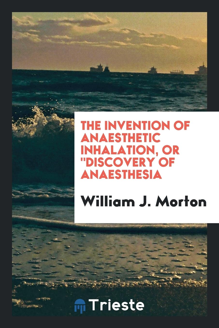 The Invention of Anaesthetic Inhalation, or Discovery of Anaesthesia Books