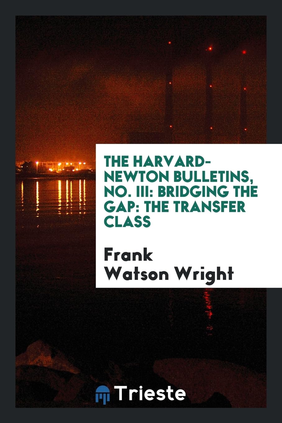 The Harvard-Newton Bulletins, No. III: Bridging the Gap: The Transfer Class Books