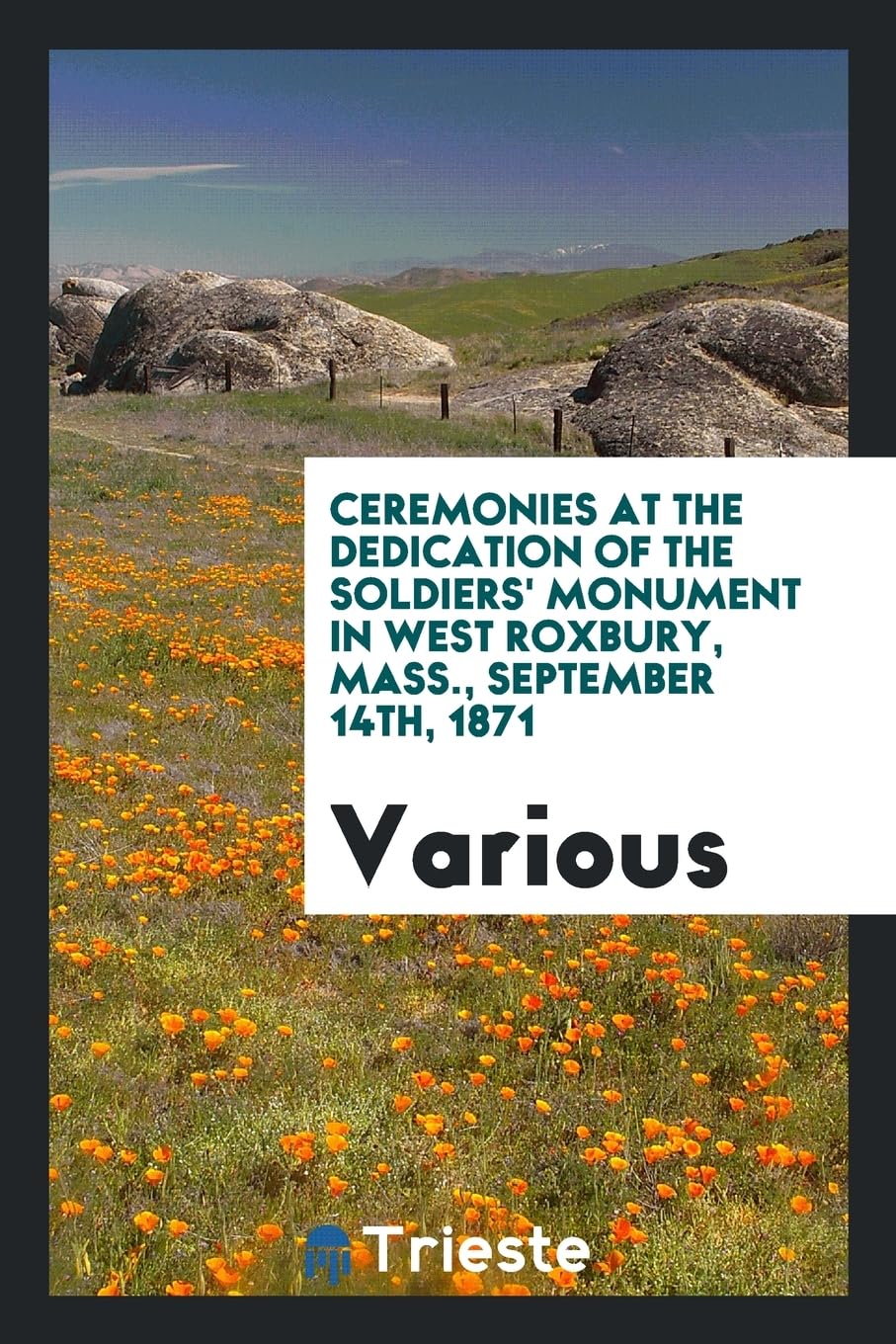 Ceremonies at the Dedication of the Soldiers' Monument in West Roxbury, Mass., September 14th, 1871 Books