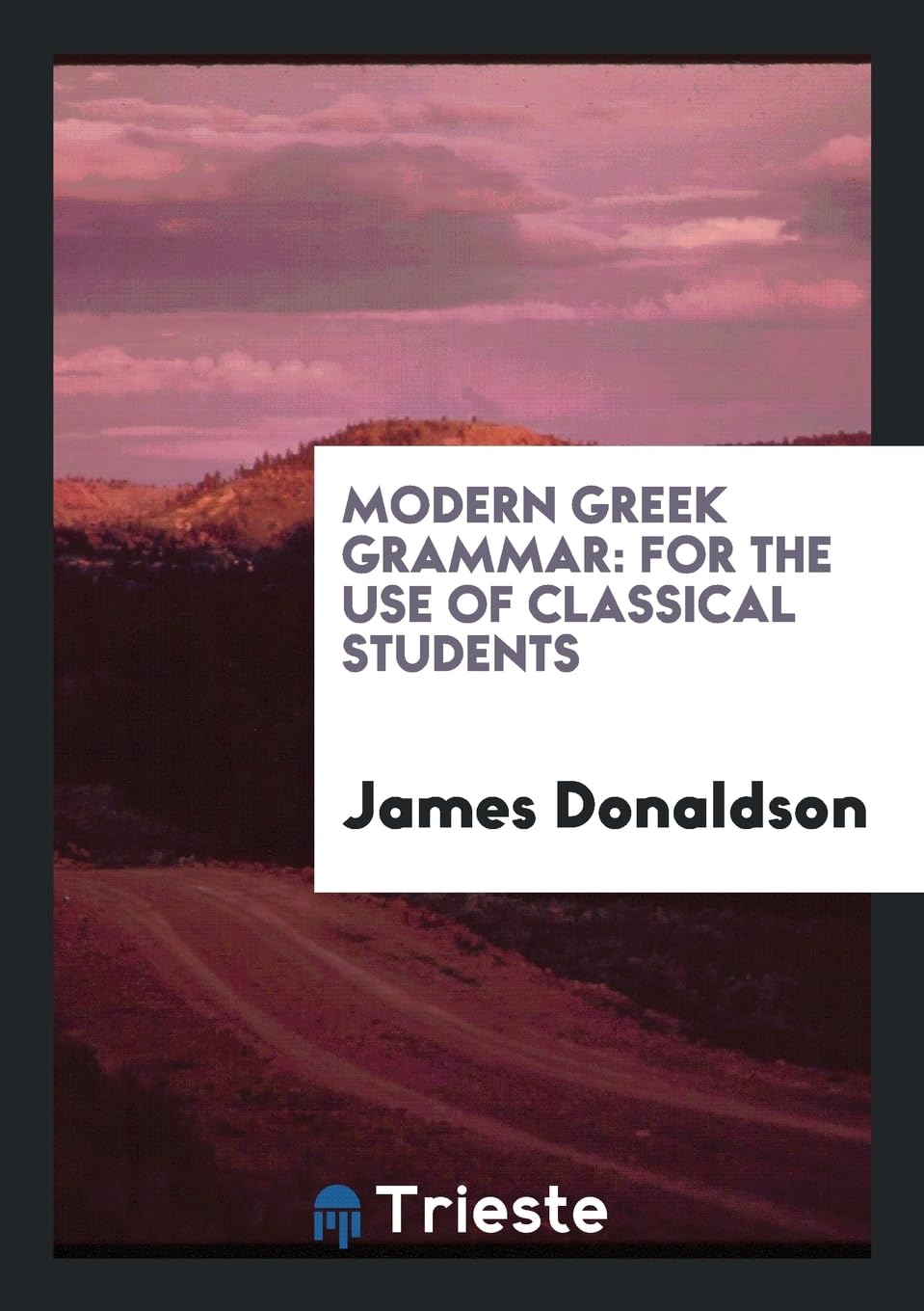 Modern Greek Grammar: For the Use of Classical Students Books