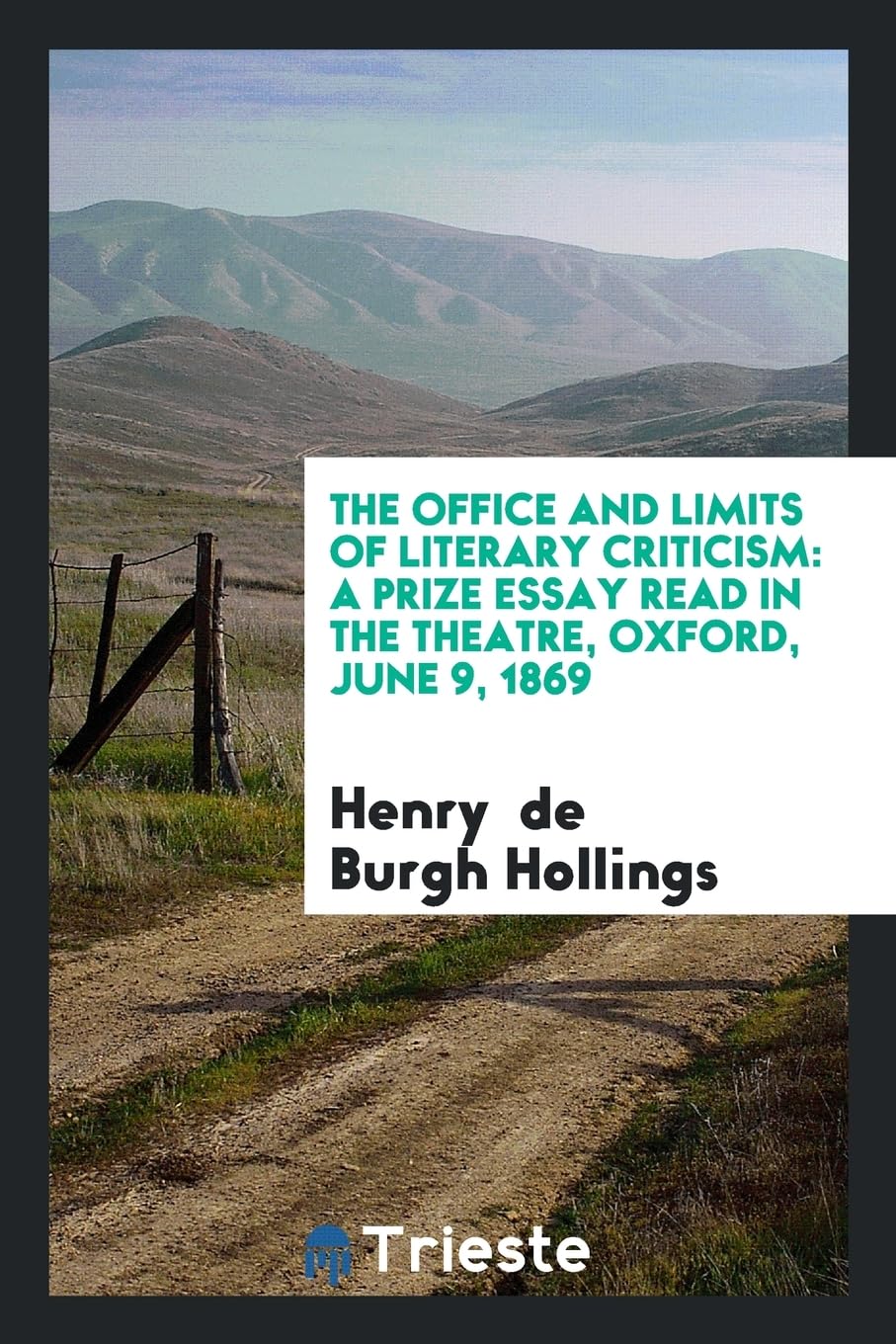 The Office and Limits of Literary Criticism: A Prize Essay Read in the Theatre, Oxford, June 9, 1869 Books