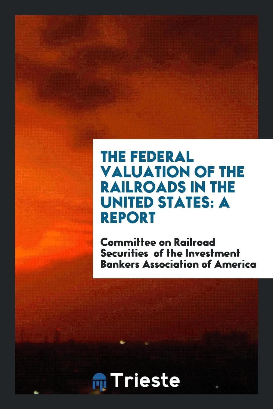 The Federal Valuation of the Railroads in the United States: A Report Books