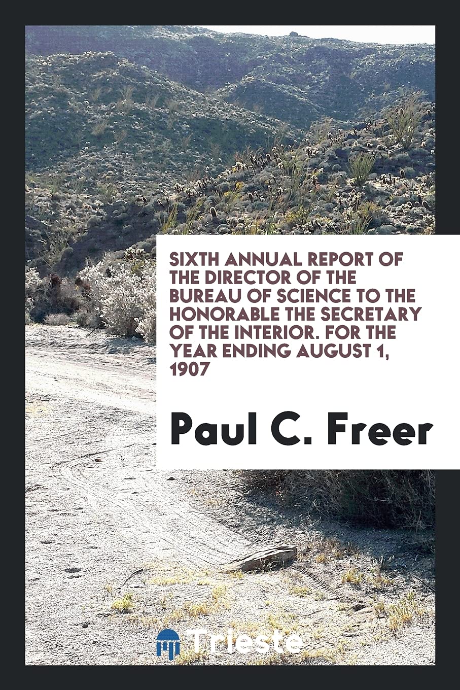 Sixth Annual Report of the Director of the Bureau of Science to the Honorable the Secretary of the Interior. for the Year Ending August 1, 1907 Business, Finance & Career