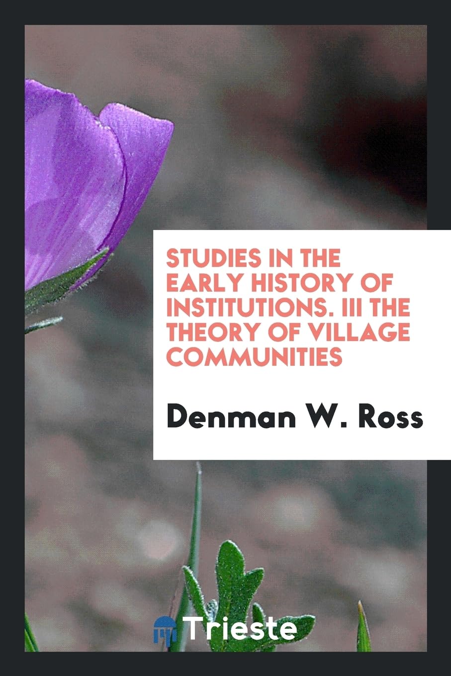 Studies in the Early History of Institutions. III the Theory of Village Communities Books