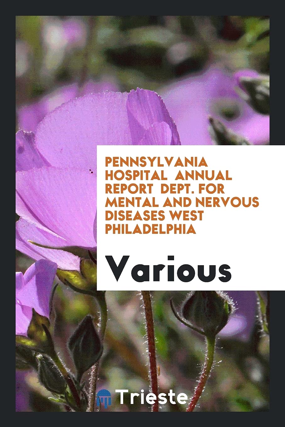Pennsylvania Hospital Annual Report Dept. for Mental and Nervous Diseases West Philadelphia Medicine